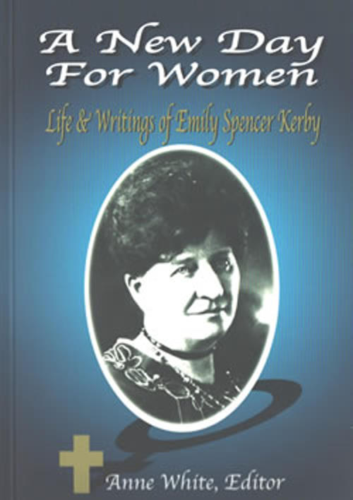 A New Day for Women, Life & Writings of Emily Spencer Kerby
